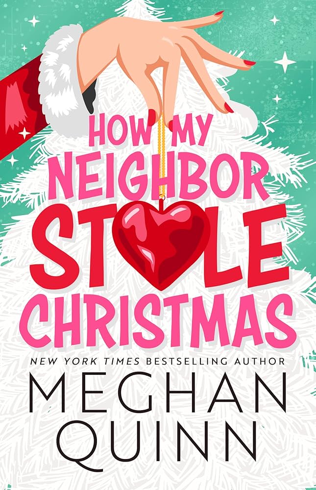 A book cover of 'How My Neighbor Stole Christmas' by Meghan Quinn featuring a hand holding a Christmas tree ornament with a heart-shaped balloon, and the title text in a vibrant, festive design.