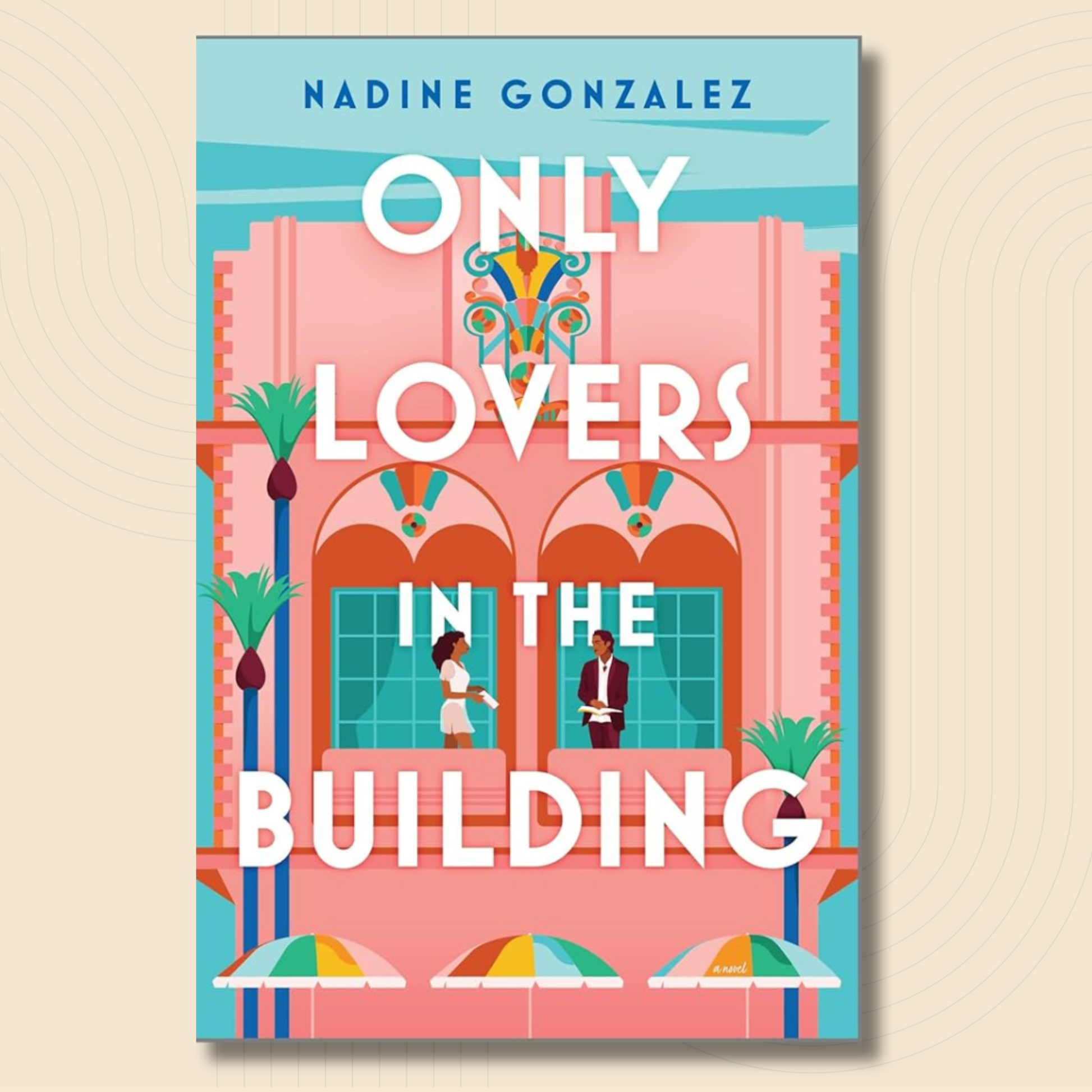 Book cover for 'Only Lovers in the Building' by Nadine Gonzalez, featuring a colorful illustration of a pink building with palm trees and two people standing by windows, set against a light beige background with subtle concentric circle patterns.