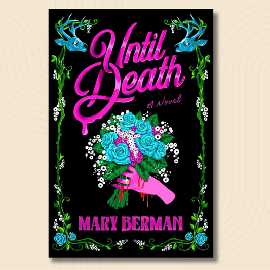 Book cover for the novel 'Until Death' by Mary Berman, featuring a black background with bright pink title text, a bouquet of blue and pink roses held by a pink hand, blue birds, green vines, and white floral accents.