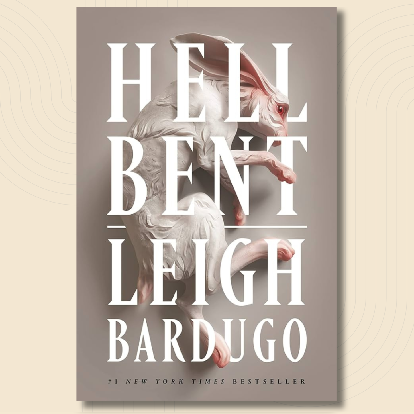 Book cover for 'Hell Bent' by Leigh Bardugo, featuring a white rabbit against a taupe-gray background with large white title text and a black author name.