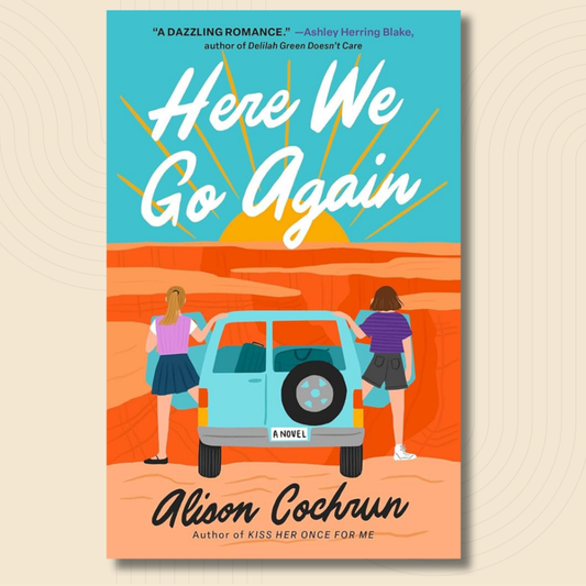 Book cover for the novel 'Here We Go Again' by Alison Cochrann, featuring an illustrated desert scene with two women standing on either side of a light blue car under a turquoise sky with a yellow sunburst.
