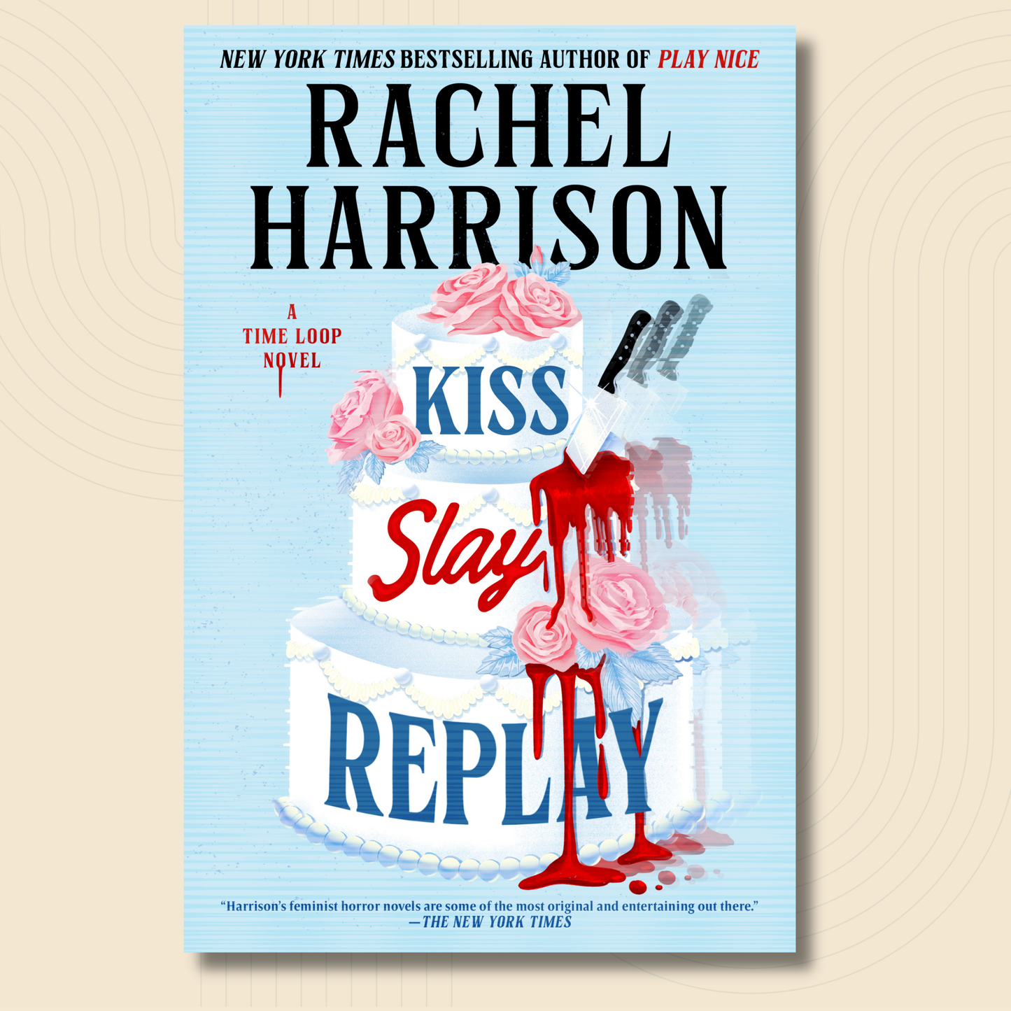 Book cover for Rachel Harrison's novel 'Kiss Slay Replay' featuring a three-tiered white wedding cake with pink roses, a knife, and red blood on a light blue striped background, shown centered on a beige textured backdrop.