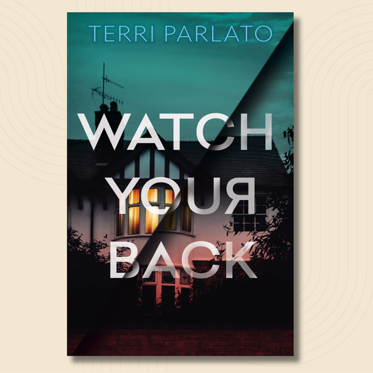 Book cover for 'Watch Your Back' by Terri Parlato, featuring a dark teal and black background with a house at night, large white title text, and the author name at the top.