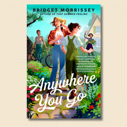 Book cover for the novel 'Anywhere You Go' by Bridget Morrissey, featuring an illustrated scene of three young women walking along a garden path toward a house, with large white title text across the lower half.